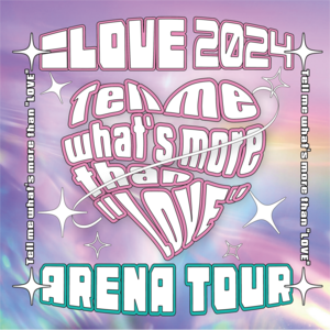 =LOVEアリーナツアー2024「Tell me what's more than